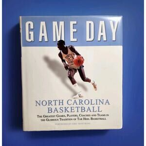 Game Day North Carolina Basketball The Greatest Games, Players, Coaches an...
